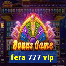 fera 777 vip